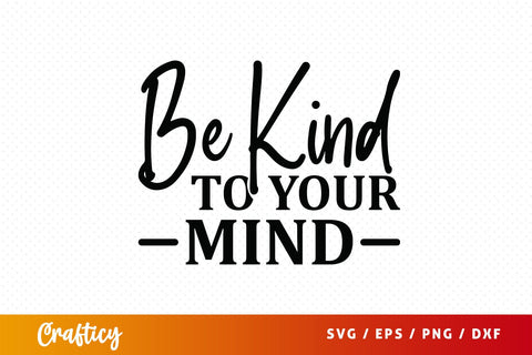 Be kind to your mind SVG Design SVG Designangry 