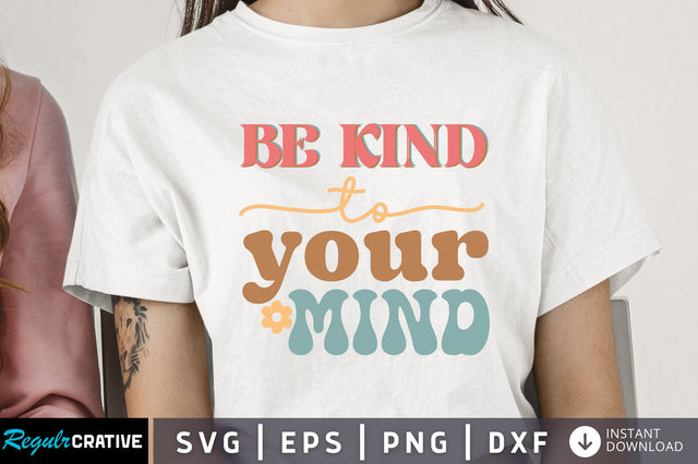 Be kind to your mind Svg Design SVG Regulrcrative 