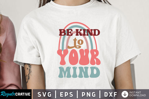 Be kind to your mind Svg Design SVG Regulrcrative 