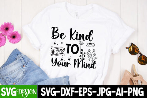 Be Kind To Your Mind SVG Design,Sarcastic Cut Files,Funny SVG bundle, sarcastic quotes svg,Sarcastic SVG Design,Funny Svg Design,Sarcastic Bundle SVG BlackCatsMedia 