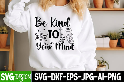 Be Kind To Your Mind SVG Design,Sarcastic Cut Files,Funny SVG bundle, sarcastic quotes svg,Sarcastic SVG Design,Funny Svg Design,Sarcastic Bundle SVG BlackCatsMedia 