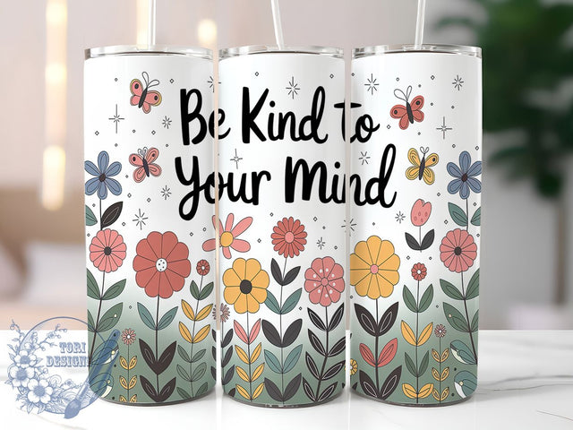 Be Kind To Your Mind Tumbler Wrap, Mental Health Awareness Tumbler, Wildflower Floral Tumbler, 20oz Inspirational Wrap, Positive Quote Tumbler, Floral Kindness Design, Self Care Tumbler Sublimation ToriDesigns 