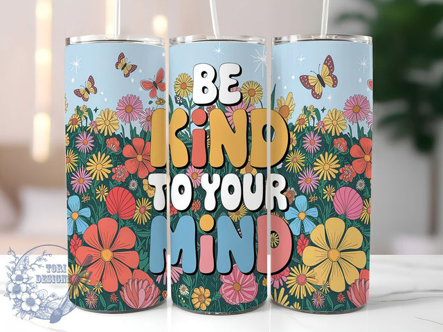 Be Kind To Your Mind Tumbler Wrap, Mental Health Awareness Tumbler, Wildflower Floral Tumbler, 20oz Inspirational Wrap, Positive Quote Tumbler, Floral Kindness Design, Self Care Tumbler Sublimation ToriDesigns 