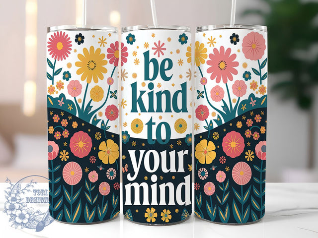 Be Kind To Your Mind Tumbler Wrap, Mental Health Awareness Tumbler, Wildflower Floral Tumbler, 20oz Inspirational Wrap, Positive Quote Tumbler, Floral Kindness Design, Self Care Tumbler Sublimation ToriDesigns 