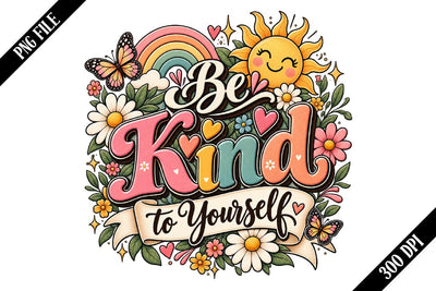 Be Kind to Yourself PNG Designs Sublimation shah alam 