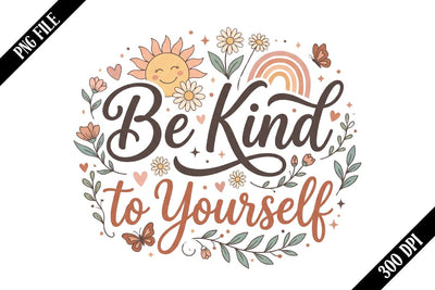 Be Kind to Yourself PNG Designs Sublimation shah alam 
