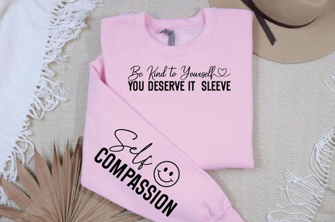 Be Kind to Yourself You Deserve It Sleeve Sleeve SVG Design SVG Designangry 