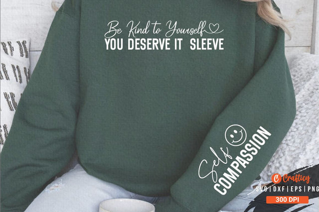 Be Kind to Yourself You Deserve It Sleeve Sleeve SVG Design SVG Designangry 