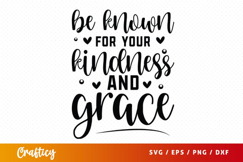 Be Known For Your Kindness And Grace SVG Design SVG Designangry 