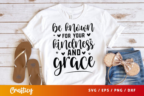 Be Known For Your Kindness And Grace SVG Design SVG Designangry 