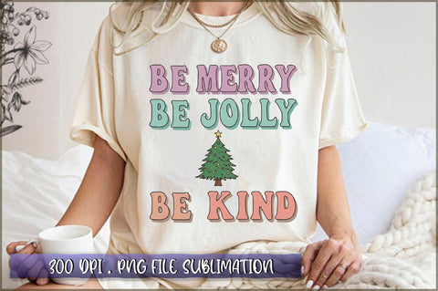 Be Merry Be Jolly Be Kind Sublimation Sublimation Shetara Begum 