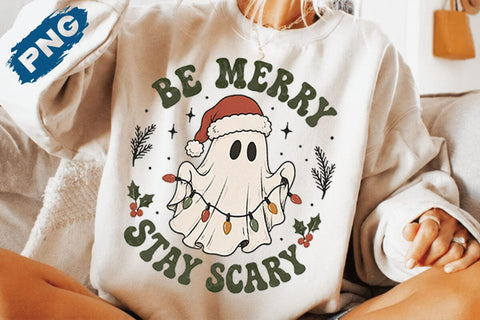 Be Merry Stay Scary PNG, Halloween Christmas Png, Cute Ghost Png, Christmas Sweatshirt, Sublimation Png, Svg Files For Cricut SVG DesignDestine 