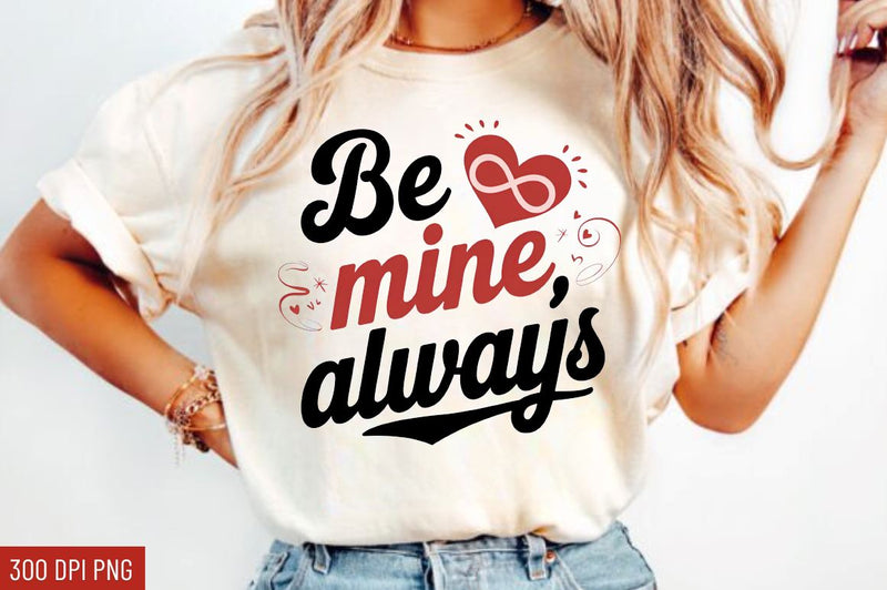 Be mine, always Sublimation Design Sublimation Regulrcrative 