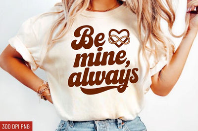 Be mine, always Sublimation Design Sublimation Regulrcrative 