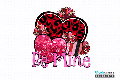 Be Mine PNG Design Sublimation Regulrcrative 