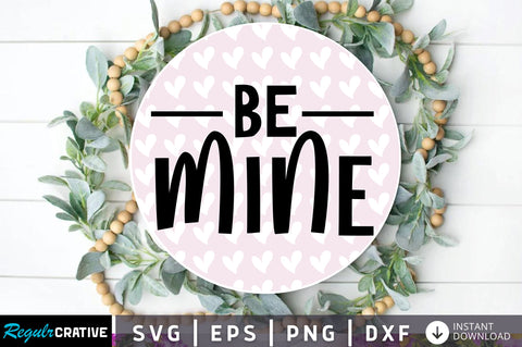 Be mine Svg Design SVG Regulrcrative 
