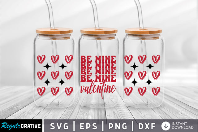 Be mine valentine Can Glass Wrap svg Design SVG Regulrcrative 
