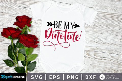 Be my dinotine SVG Design SVG Regulrcrative 