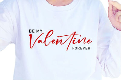 Be My Valentine Forever SVG, Inspirational Quotes, Motivatinal Quote Sublimation PNG T shirt Designs, Sayings SVG, Positive Vibes, SVG D2PUTRI Designs 