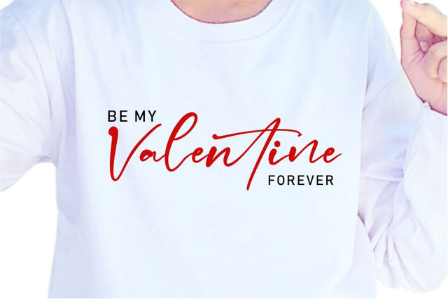 Be My Valentine Forever SVG, Inspirational Quotes, Motivatinal Quote Sublimation PNG T shirt Designs, Sayings SVG, Positive Vibes, SVG D2PUTRI Designs 