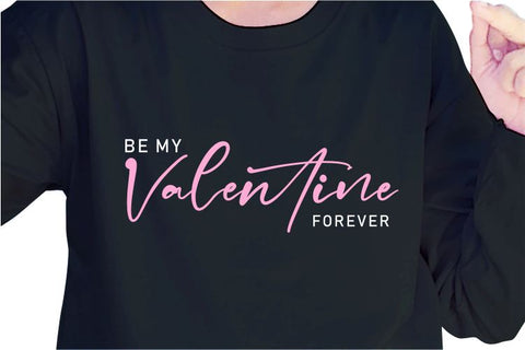 Be My Valentine Forever SVG, Inspirational Quotes, Motivatinal Quote Sublimation PNG T shirt Designs, Sayings SVG, Positive Vibes, SVG D2PUTRI Designs 
