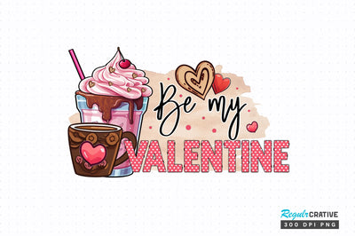 Be my valentine PNG Design Sublimation Regulrcrative 