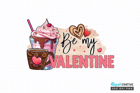 Be my valentine PNG Design Sublimation Regulrcrative 