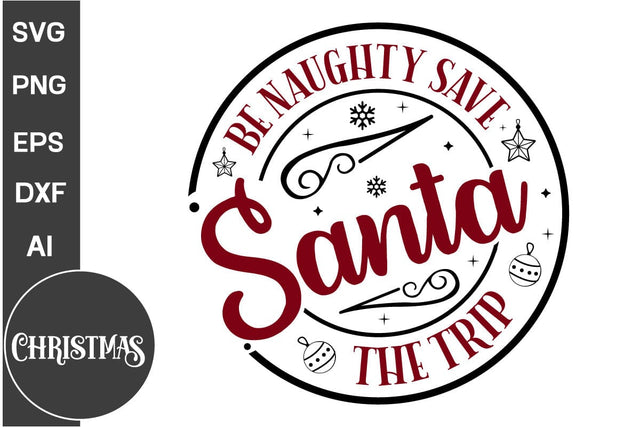 Be Naughty Save Santa The Trip Round Sign SVG Design,Farmhouse Christmas Round Sign SVG Design, Christmas SVG Design, SVGs, Food & Drink, Print & Cut, Quotes and Sayings SVG DesignPlante 503 