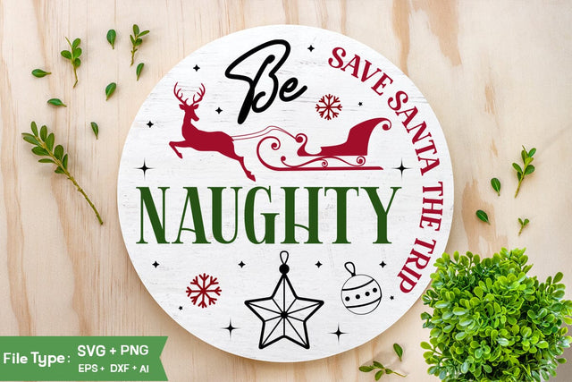 Be Naughty Save Santa The Trip SVG Design, Farmhouse Christmas Sign SVG Design, Christmas SVG Design, SVGs, Food & Drink, Print & Cut, Quotes and Sayings SVG DesignPlante 503 