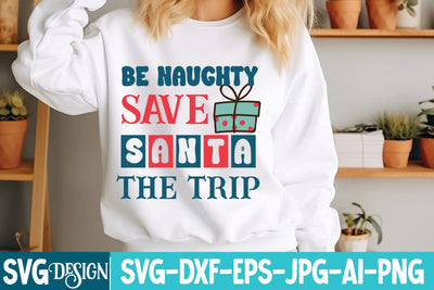 Be Naughty Save Santa the Trip SVG Design,Be Naughty Save Santa the Trip Sublimation Design,Christmas SVG Design,Christmas Svg Bundle SVG BlackCatsMedia 