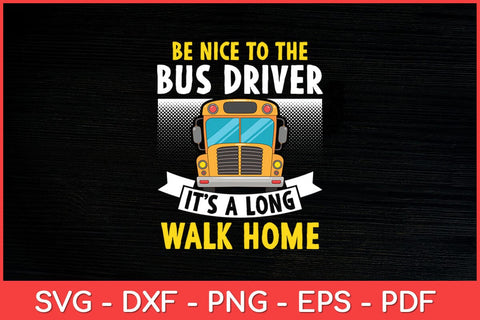 Be Nice To The Bus Driver Hilarious School Bus Driver Svg Design SVG artprintfile 
