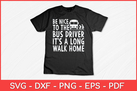 Be Nice To The Bus Driver School Bus Driver Funny Svg Design SVG artprintfile 