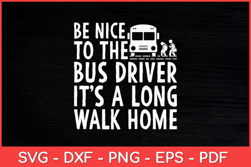 Be Nice To The Bus Driver School Bus Driver Funny Svg Design SVG artprintfile 