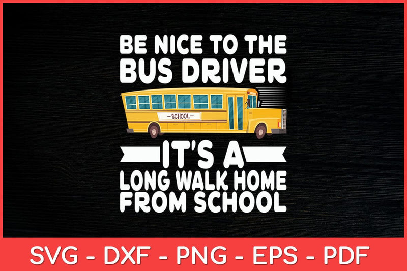 Be Nice To The Bus Driver School Bus Driver Funny Svg Design SVG artprintfile 