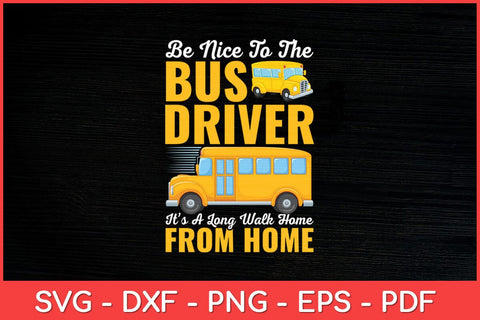 Be Nice To The Bus Driver School Bus Driver Funny Svg Design SVG artprintfile 