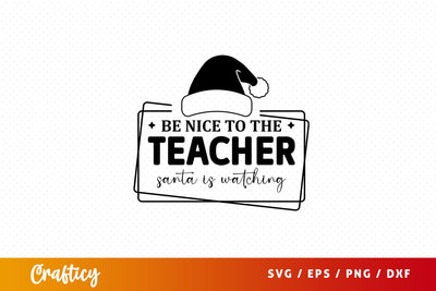 Be nice to the teacher santa is watching Svg Design SVG Designangry 