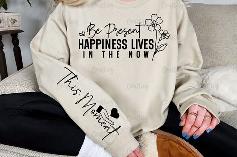 Be present happiness lives in the now Sleeve SVG Design SVG Designangry 
