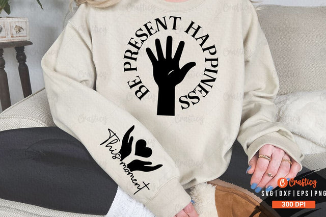 Be present happiness Sleeve SVG Design SVG Designangry 
