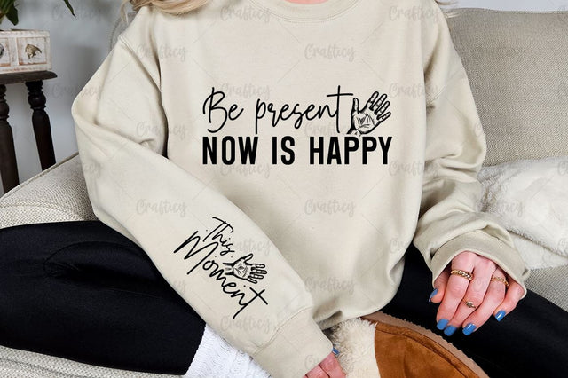 Be present now is happy Sleeve SVG Design SVG Designangry 