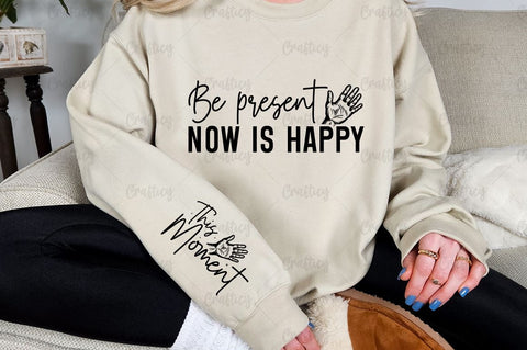 Be present now is happy Sleeve SVG Design SVG Designangry 