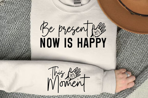 Be present now is happy Sleeve SVG Design SVG Designangry 