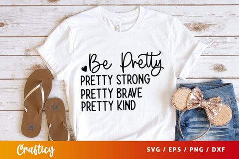 Be pretty pretty strong pretty brave pretty kind SVG Design SVG Designangry 