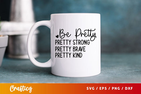 be pretty pretty strong pretty brave pretty kind Svg Design SVG Designangry 