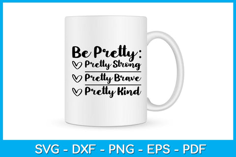 Be Pretty Pretty Strong Pretty Brave Pretty Kind SVG PNG PDF Cut File SVG Creativedesigntee 