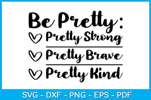 Be Pretty Pretty Strong Pretty Brave Pretty Kind SVG PNG PDF Cut File SVG Creativedesigntee 