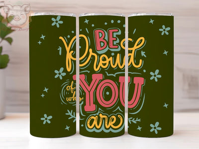 Be Proud Of Who You Are 20oz Tumbler Png, Motivation png, Sublimation Design, Self Love Tumbler Png, Digital Download PNG Sublimation Lara' s Designs 