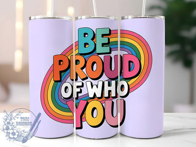 Be Proud Of You 20oz Tumbler, Be Proud, Of Who You, Tumbler Wrap, Sublimation Design, 20oz Tumbler, LGBTQ Pride Sublimation ToriDesigns 