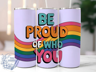 Be Proud Of You 20oz Tumbler, Be Proud, Of Who You, Tumbler Wrap, Sublimation Design, 20oz Tumbler, LGBTQ Pride Sublimation ToriDesigns 
