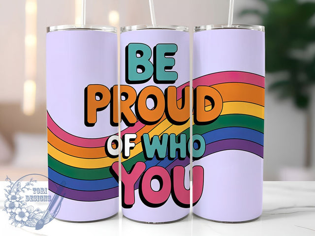 Be Proud Of You 20oz Tumbler, Be Proud, Of Who You, Tumbler Wrap, Sublimation Design, 20oz Tumbler, LGBTQ Pride Sublimation ToriDesigns 