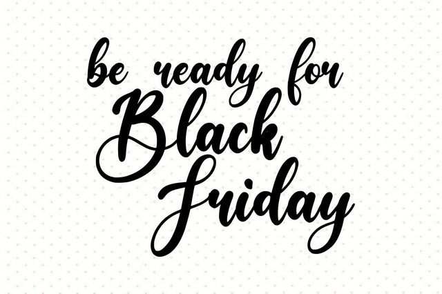 Be Ready for Black Friday SVG orpitasn 
